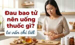 Đau bao tử nên uống thuốc gì? tư vấn chi tiết