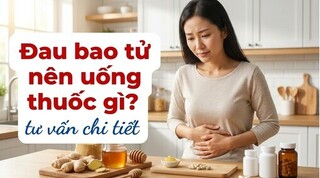 Đau bao tử nên uống thuốc gì? tư vấn chi tiết