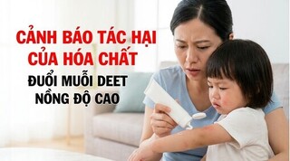 Cảnh báo tác hại của hóa chất đuổi muỗi deet nồng độ cao