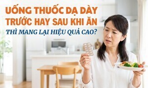 Uống thuốc dạ dày trước hay sau khi ăn thì mang lại hiệu quả cao?
