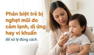 Phân biệt trẻ bị nghẹt mũi do cảm lạnh, dị ứng hay vi khuẩn để xử lý