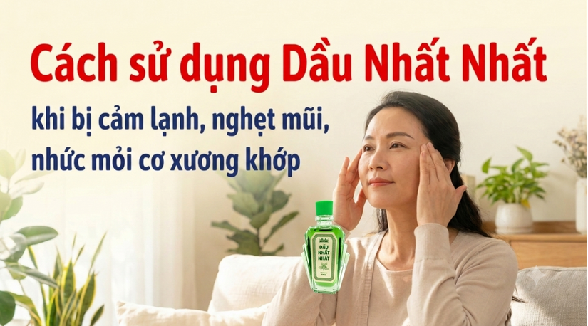 Cách sử dụng Dầu Nhất Nhất khi bị cảm lạnh, nghẹt mũi, mỏi xương khớp