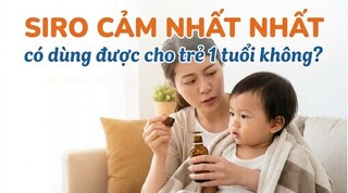 Siro Cảm Nhất Nhất có dùng được cho trẻ 1 tuổi không?