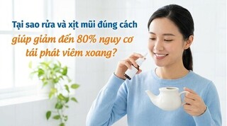 Tại sao xịt mũi giúp giảm đến 80% nguy cơ tái phát viêm xoang?