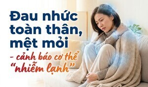 Đau nhức toàn thân, mệt mỏi - cảnh báo cơ thể 
